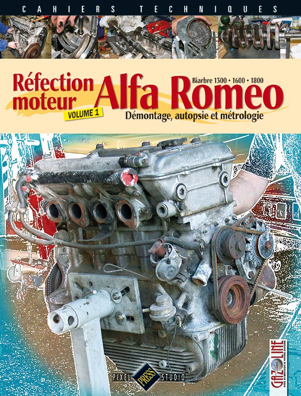 REFECTION MOTEUR ALFA ROMEO - DEMONTAGE, AUTOPSIE ET METROLOGIE - VOLUME 1